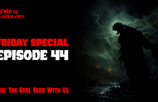 Friday Special Episode-44!! @AfnanTheHorrorWorldBD